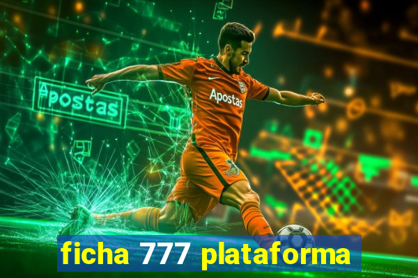 ficha 777 plataforma